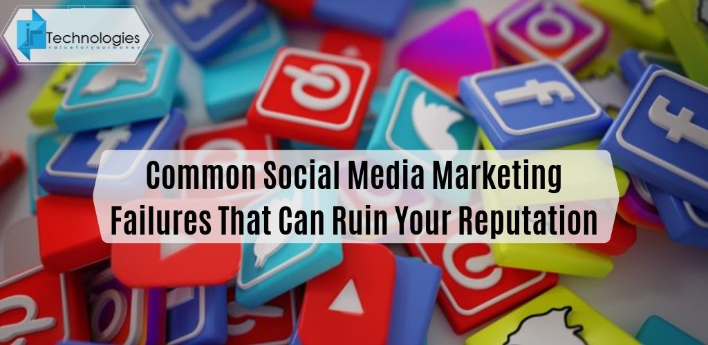 common-social-media-marketing-failures-that-can-ruin-your-reputation